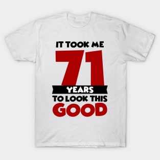 It took me 71 years to look this good T-Shirt